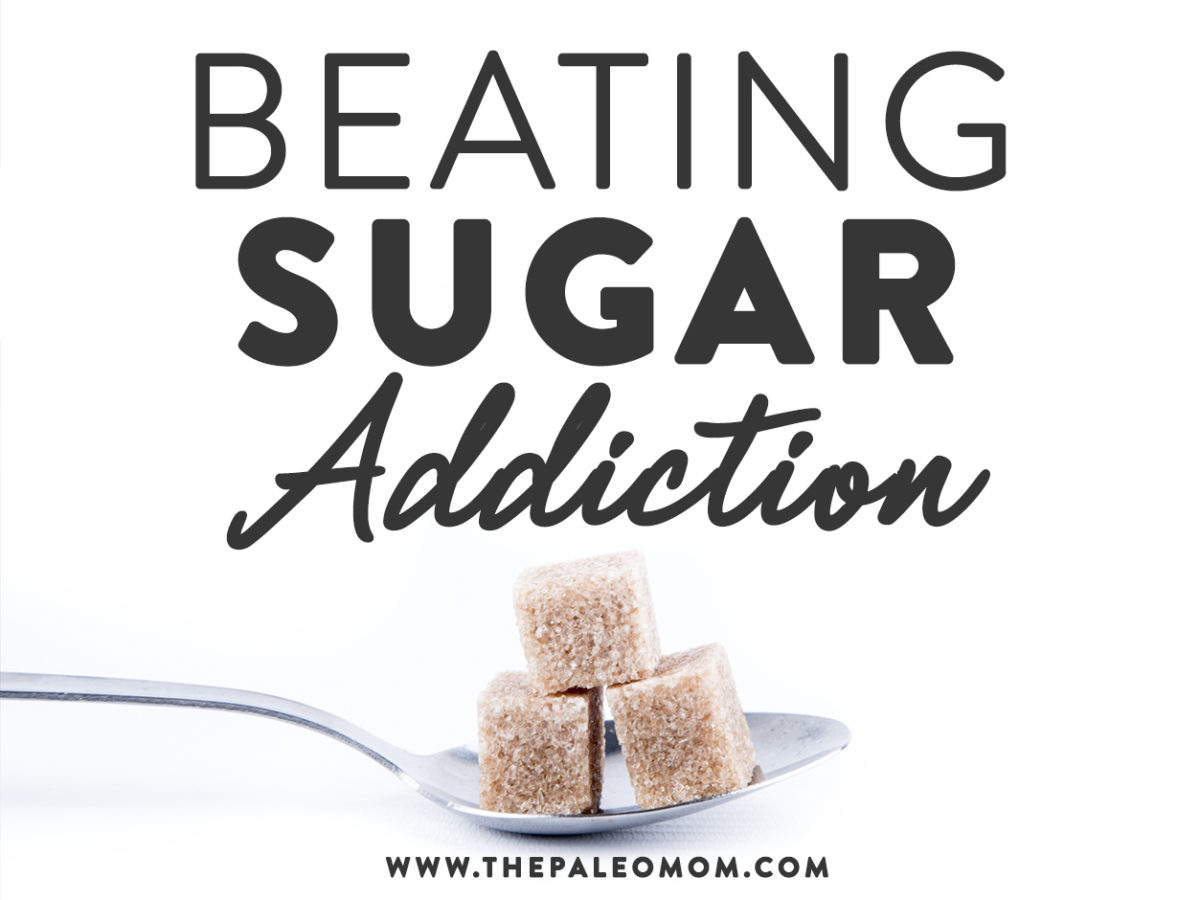 Beating Sugar Addiction - The Paleo Mom