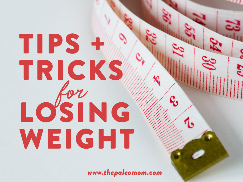 Tips and Tricks for Losing Weight - The Paleo Mom