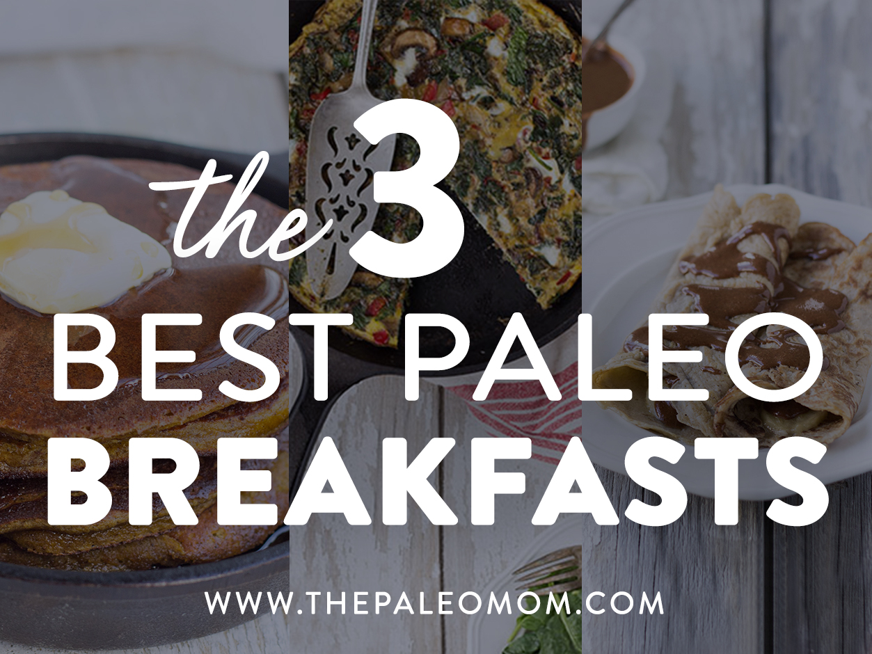 The 3 Best Paleo Breakfasts ~ The Paleo Mom