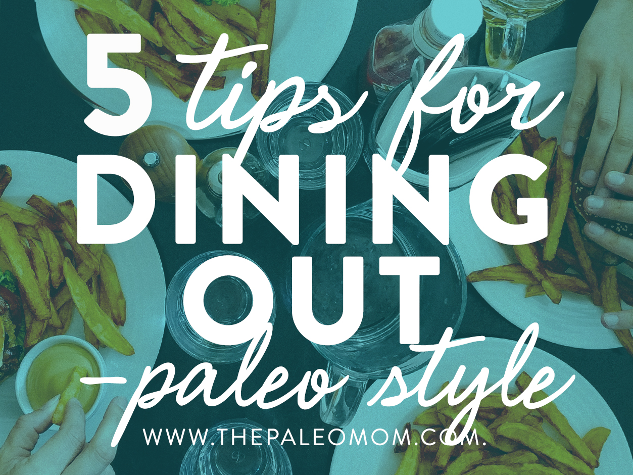 https://www.thepaleomom.com/wp-content/uploads/2017/03/5-tips-for-dining-out-paleo-stylethe-paleo-mom.jpg