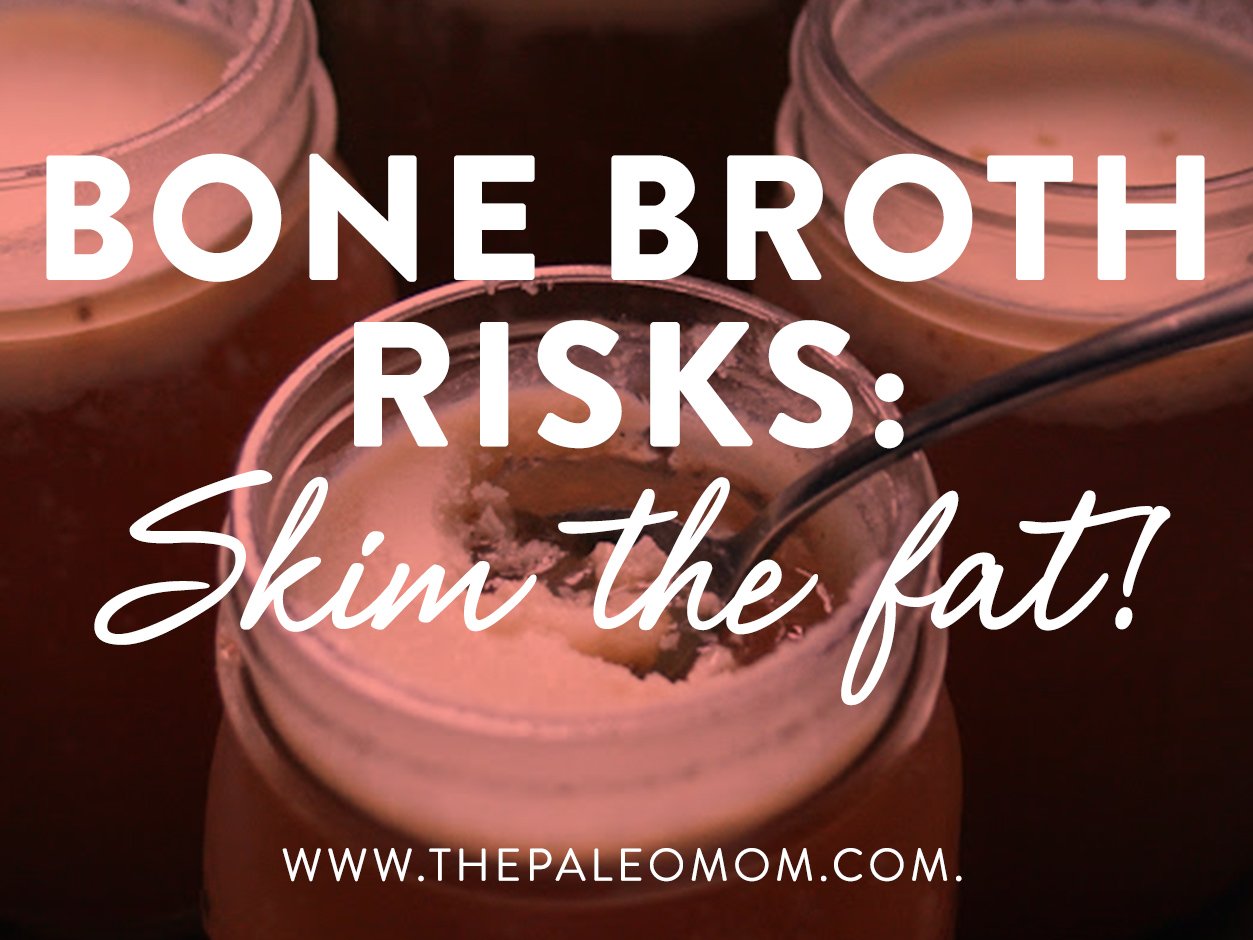 Bone Broth Risks Skim The Fat The Paleo Mom