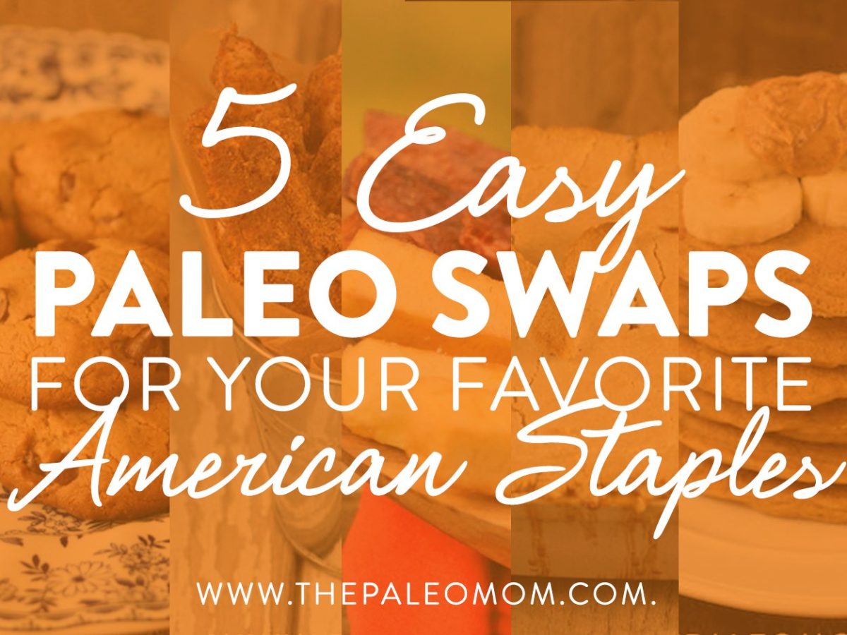 5 Easy Paleo Swaps For Your Favorite American Staples 1200x900 