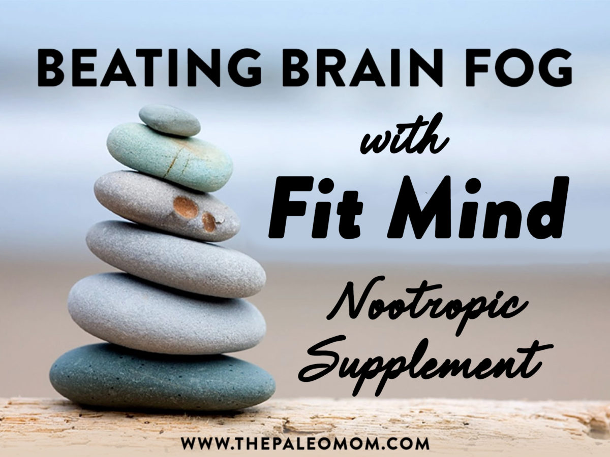 Beating Brain Fog With Fit Mind Nootropic Supplement - The Paleo Mom