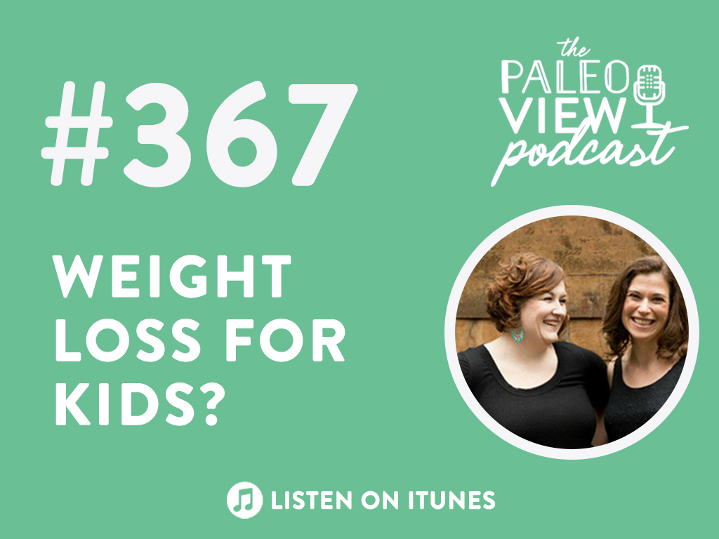TPV Podcast Episode 367: Weight loss for kids? ~ The Paleo Mom